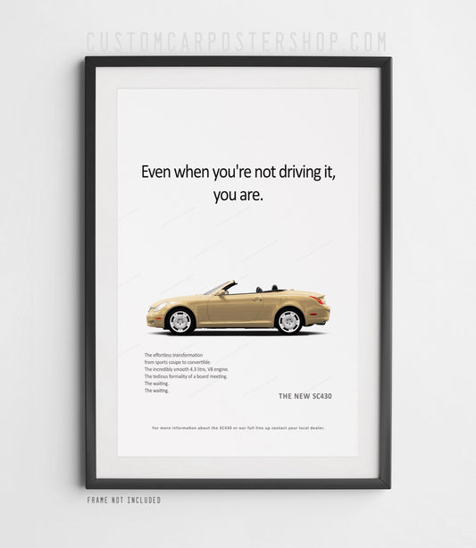 Lexus SC430 remastered advertisement poster featuring a gold hardtop convertible and the slogan "Even When You're Not Driving It, You Are"