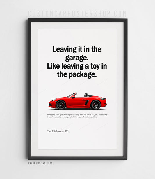 Remastered Porsche 718 Boxster GTS ad poster with “Leaving it in the garage. Like leaving a toy in the package.” quote – luxury car wall art for garage, man cave, or office.