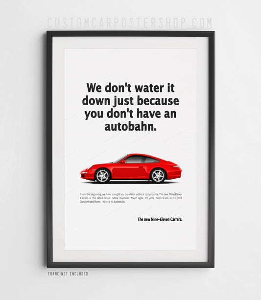 Porsche 911 Carrera 997.1 print ad poster with silver coupe side view and retro quote “We don't water it down just because you don't have an autobahn” – premium wall art for car lovers.